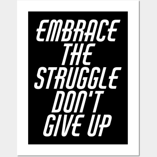 Embrace The Struggle Don't Give Up Posters and Art